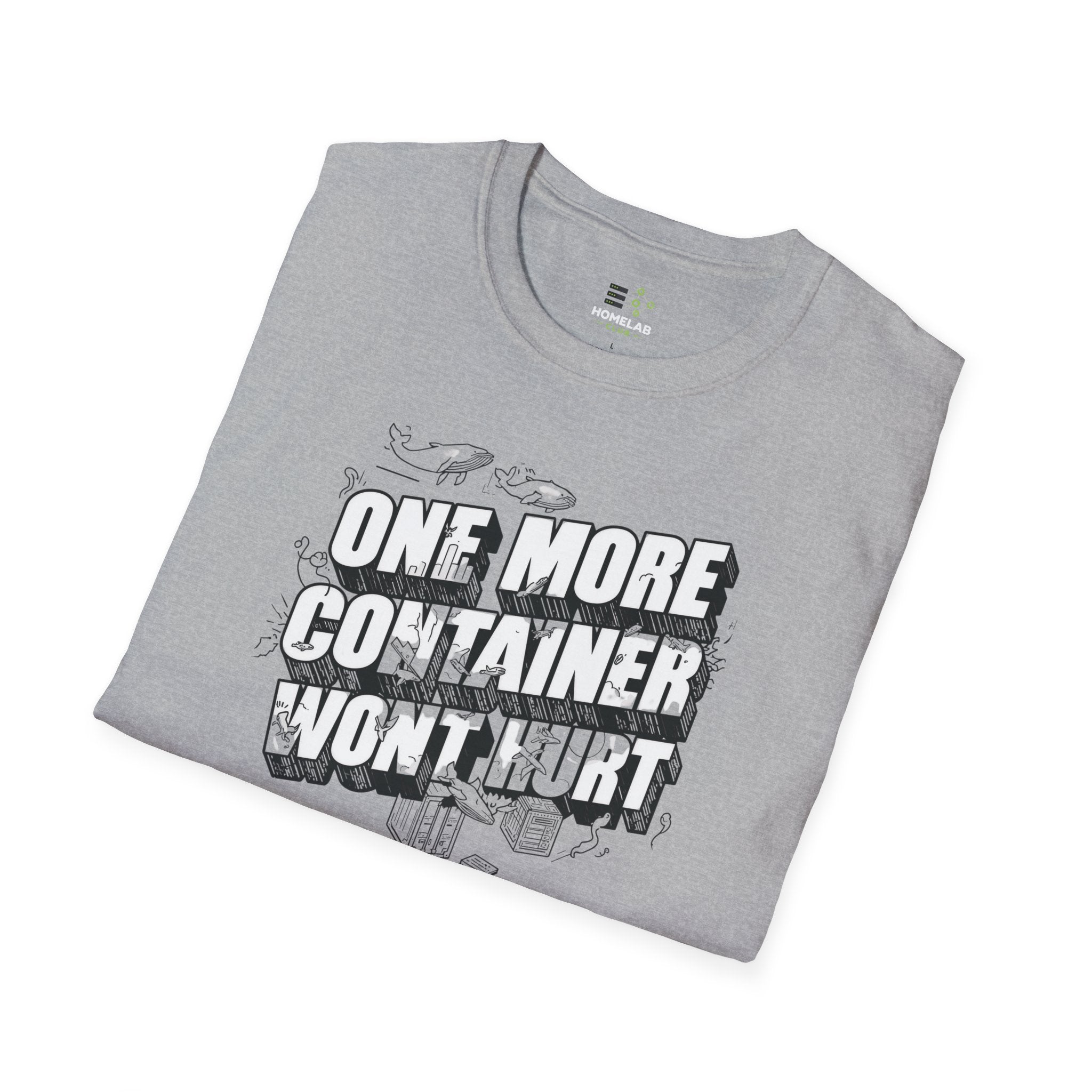 One More Container Won't Hurt T-Shirt