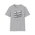 One More Container Won't Hurt T-Shirt