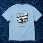 One More Container Won't Hurt T-Shirt
