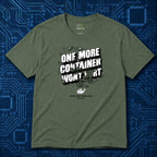 One More Container Won't Hurt T-Shirt