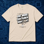 One More Container Won't Hurt T-Shirt